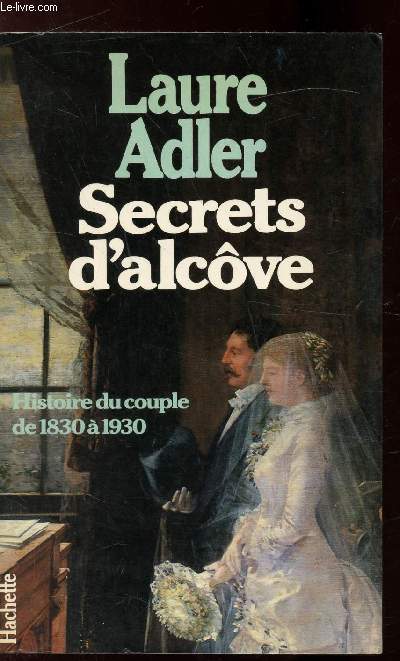 Secrets d'alcve - Histoire du couple de 1830  1930