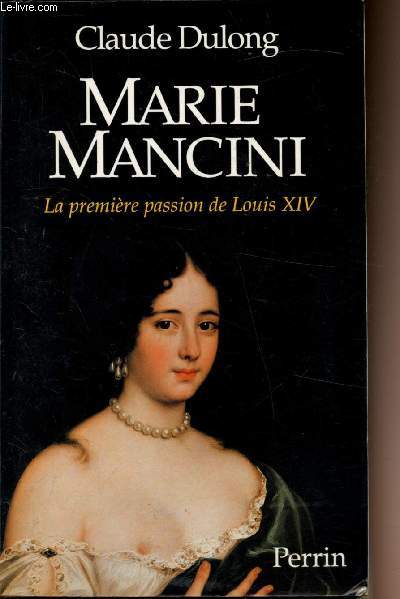 Marie Mancine - La premire passion de Louis XIV