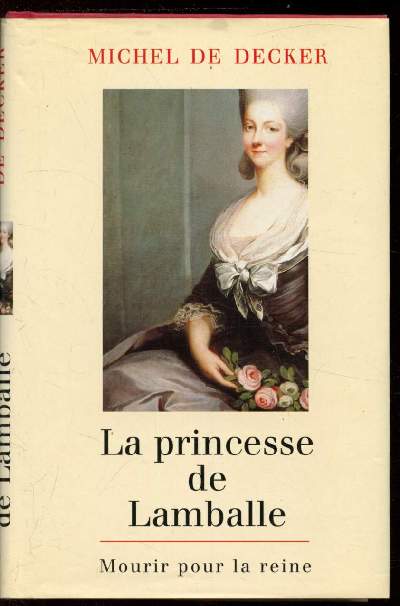 La princesse de Lamballe - mourir pour la reine .