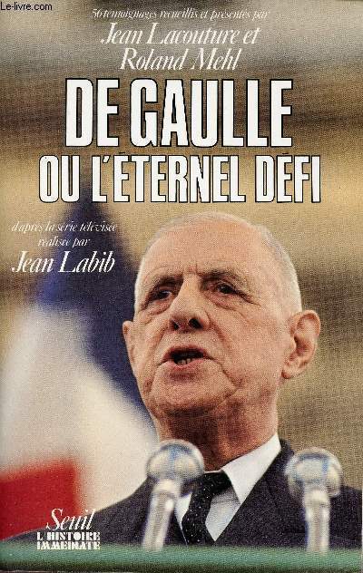 De Gaulle ou l'ternel dfi - Collection l'Histoire Immdiate