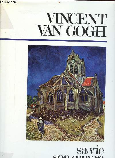 Van Gogh - sa vie,son oeuvre