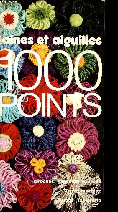 Laines et aiguilles : 1000 points - Crochet, aiguilles, fourch, tricot machine, tissage, tapisserie