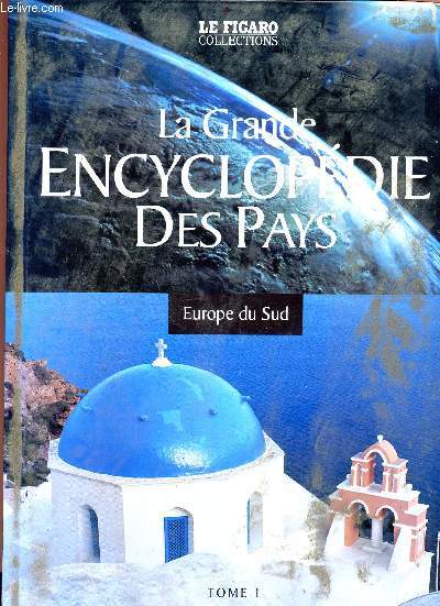 La grande encyclopdie des pays - tome 1: europe sud - Le figaro collections