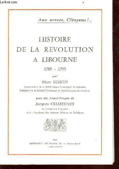 Histoire de la rvolution  libourne - 1789-1795 - aux armes, citoyens !...