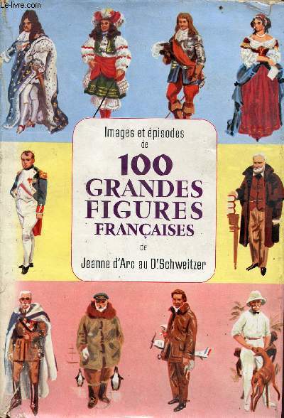 Images et pisodes de 100 grandes figures franaises de jeanne d'Arc au Dr Schweitzer