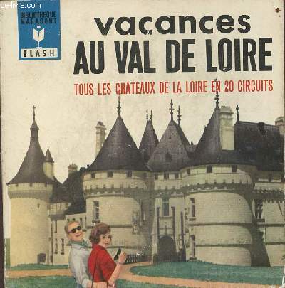 Tous les chteaux en 20 circuits : vacances au Val de Loire - Collection Bibliothque Marabout Flash n196