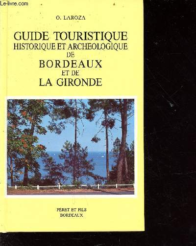 Guide touristique, historique et archologique de Bordeaux et de la Gironde - 2e dition refondue et augmente
