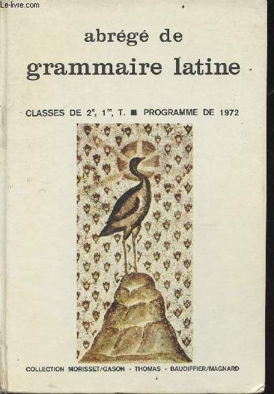 Abrg de grammaire latine - classes de 2e, 1re, T. - programme de 1972 - collection Morisset/Gason-Thomas-Beaudiffier/Magnard