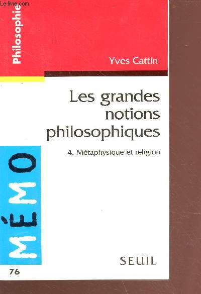 Les grandes notions pholosophiques tome 4: mtaphysique et religion - collection mmo n76