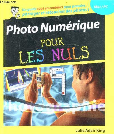Photo numrique opur les nuls - Collection MAC/PC - Un guide tout en couleur pour prendre, partager et retoucher des photos