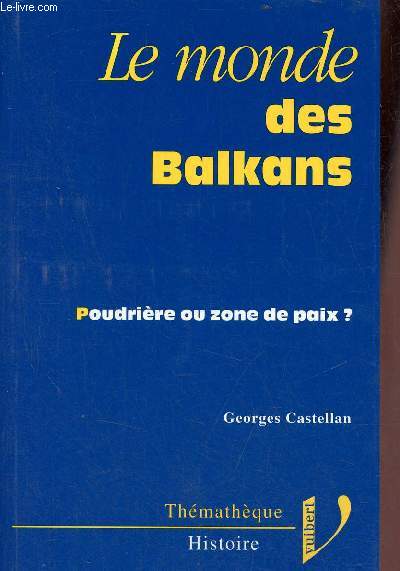 Le monde des Balkans - Poudrire ou zone de paix ? - Collection Thmathque Histoire.
