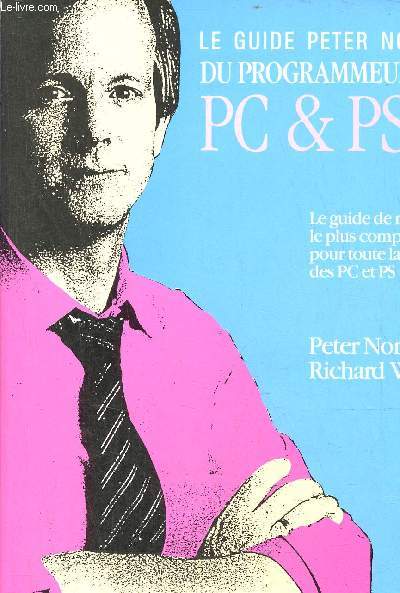 Le guide Peter Norton du programme sur PC & PS/2 - le guide de rfrence le plus complet pour toute la famme des PC et PS.