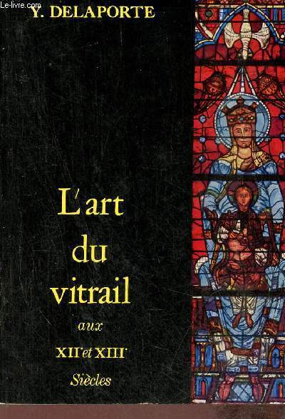 L'art du vitrail aux XIIe et XIIIe sicles - technique, inspiration.
