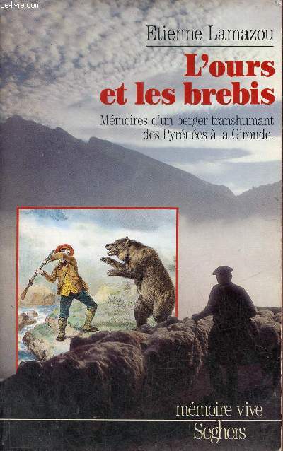 L'ours et les brebis - mmoires d'un berger transhumant des Pyrnes  la Gironde - Collection mmoire vive.