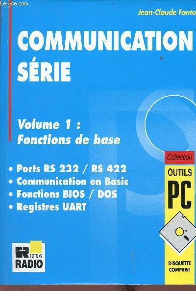 Communication srie - Volume 1 : fonctions de base - ports RS 232 / RS 422 - communication en Basic - fonctions BIOS / DOS - registres UART - Collection outils PC.