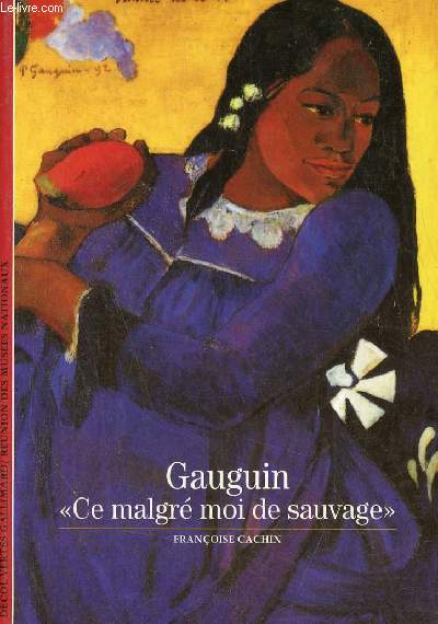 Gauguin ce malgr moi de sauvage - Collection dcouvertes gallimard n49.