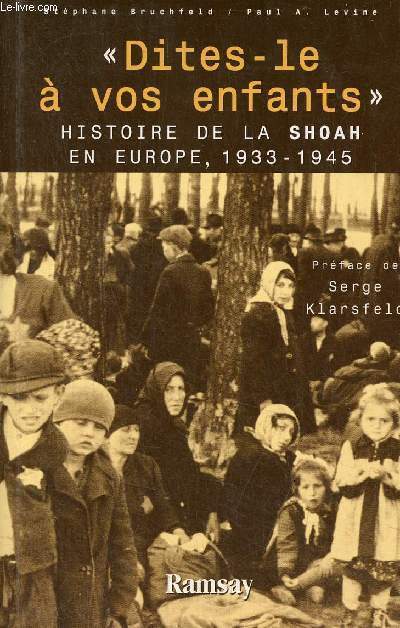 Dites-le  vos enfants - histoire de la Shoah en Europe 1933-1945.