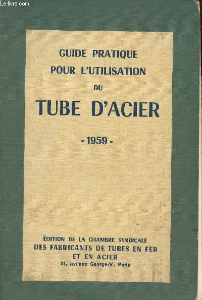 Guide pratique pour l'utilisation du tube d'acier 1959 - 6e dition revue et complte.