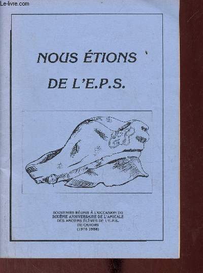 Nous tions de l'.e.p.s. souvenirs runis  l'occasion du dixime anniversaire de l'amicale des anciens lves de l'e.p.s. de Cahors 1978-1988.