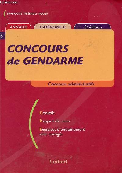 Concours de gendarme - concours administratifs - Annales, Catgorie C - 3e edition - Conseils, Rappels, Exercices d'entranement avec corrigs
