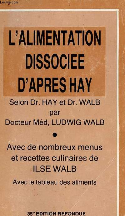 L'alimentation dissocie d'aprs Hay - Avec de nombeux menus et recette culinaires Ilse Walb - Avec le tableau des aliments - 35e editions refondue