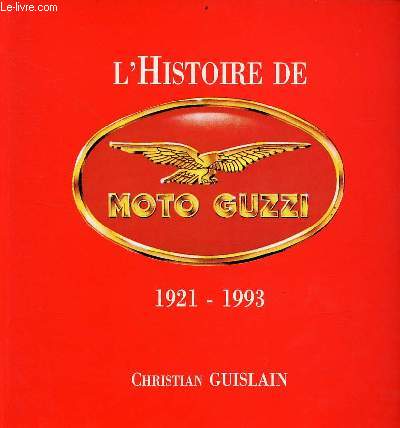 L'histoire de Moto Guzzi 1921-1993.