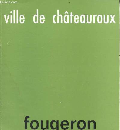 Ville de chteauroux fougeron salle des cordeliers - 15 juin-15 septembre 1973 peintures 1943-1973 dessins.