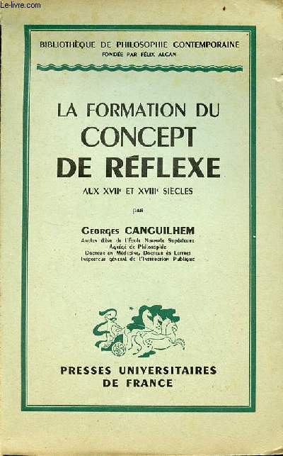 La formation du concept de rflexe aux XVIIe et XVIIIe sicles - Collection bibliothque de philosophie contemporaine.