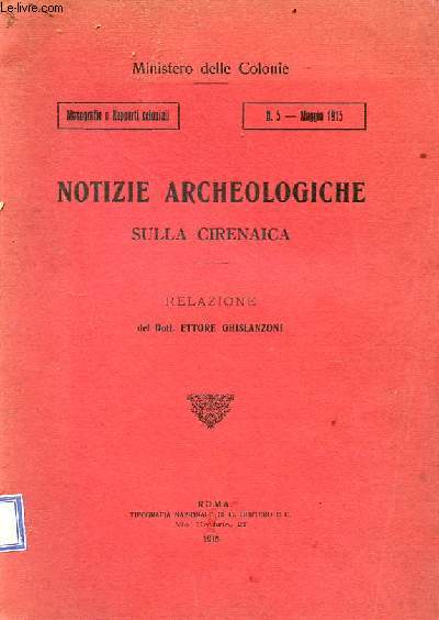 Notizie archeologiche sulla cirenaica - Ministero delle colonie - monografie e rapporti coloniali n.5 maggio 1915.