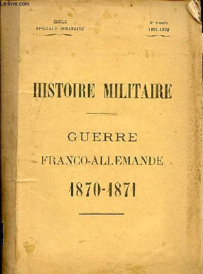 Histoire militaire - guerre franco-allemande 1870-1871 - Ecole spciale militaire 2e anne 1901-1902.