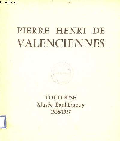 Pierre Henri de Valenciennes - Toulouse Muse Paul-Dupuy 1956-1957.