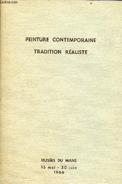 Catalogue d'exposition Peinture contemporaine tradition raliste Muses du Mans 15 mai - 30 juin 1966.