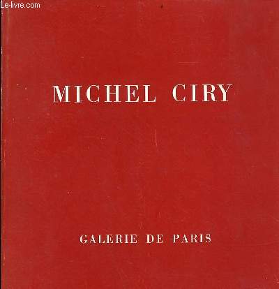 Michel Ciry 15 octobre - 23 novembre 1974 Galerie de Paris.