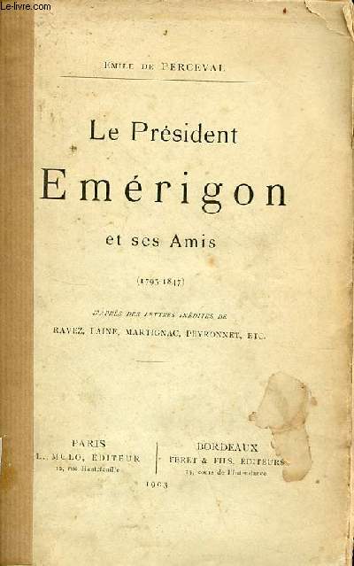 Le Prsident Emrigon et ses Amis (1795-1847) d'aprs des lettres indites de Ravez, Lain, Martignac, Peyronnet etc.
