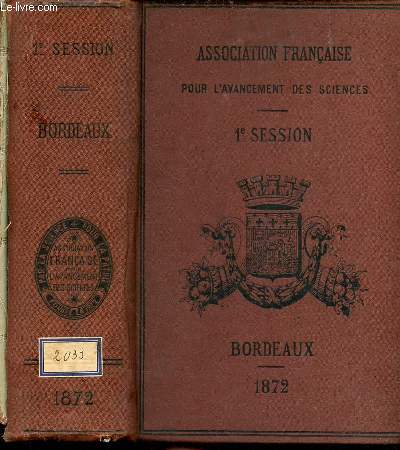 Association franaise pour l'avancemement des sciences - Compte rendu de la 1re session - Bordeaux 1872.