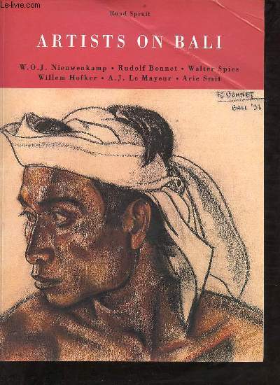 Artists on Bali - W.O.J. Nieuwenkamp - Rudolf Bonnet - Walter Spies - Willem Hofker - A.J. le Mayeur - Arie Smit.