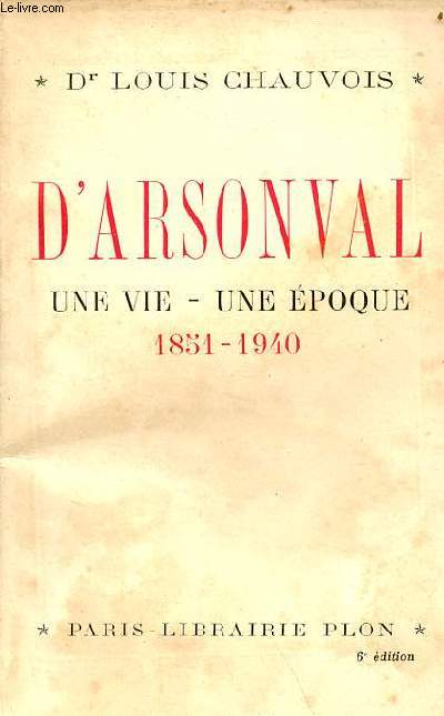 D'Arsonval une vie - une poque 1851-1940.