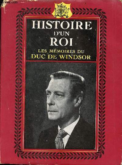 Histoire d'un roi les mmoires de son altesse royale le Duc de Windsor.