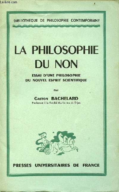 La philosophie du non essai d'une philosophie du nouvel esprit scientifique - Collection bibliothque de philosophie contemporaine.