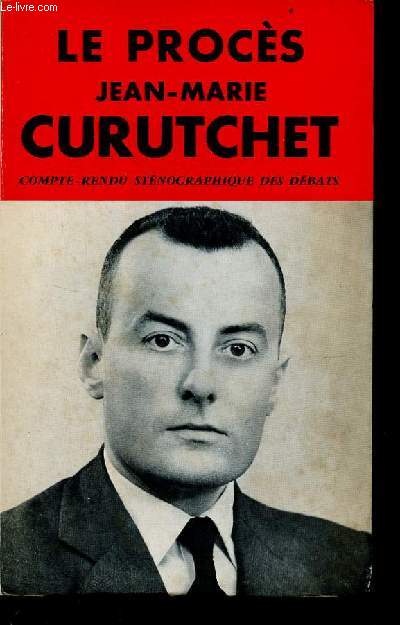 Le procs Jean-Marie Curutchet compte rendu stnographique des dbats rquisitoire et plaidoiries - Collection procs clbres.