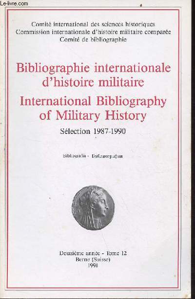 Bibliographie internationale d'histoire militaire / International bibliography of military history - slection 1987-1990 - 12e anne tome 12.