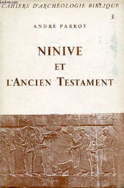 Ninive et l'ancien testament - Collection cahiers d'archologie biblique n3.