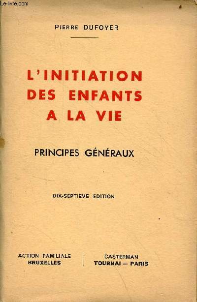 L'initiation des enfants  la vie principes gnraux - 17e dition - Collection pro familia n7.