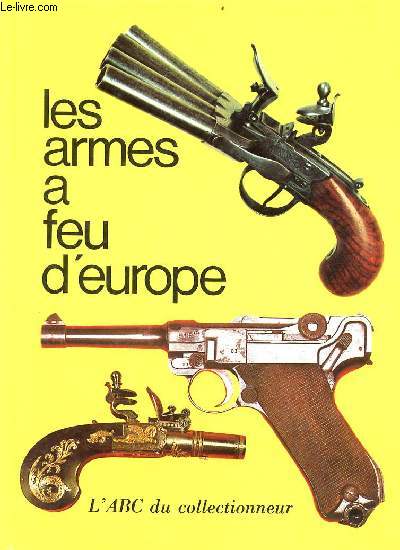 Les armes  feu d'Europe - l'abc du collectionneur.