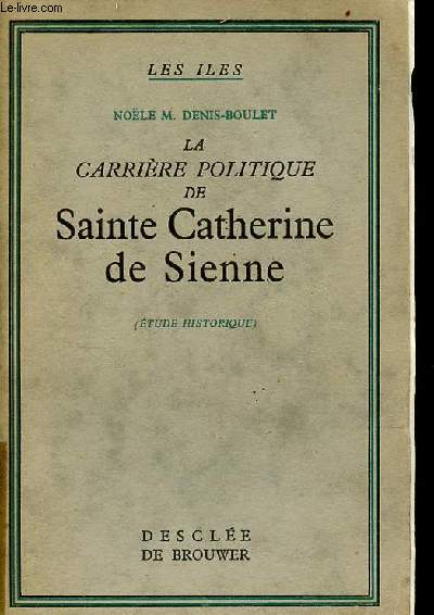 La carrire politique de Sainte Catherine de Sienne (tude historique) - Collection les iles.