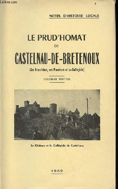 Le prud'homat de Castelnau-de-Bretenoux (ses franchises, ses paroisses et sa collgiale) - 2e dition.