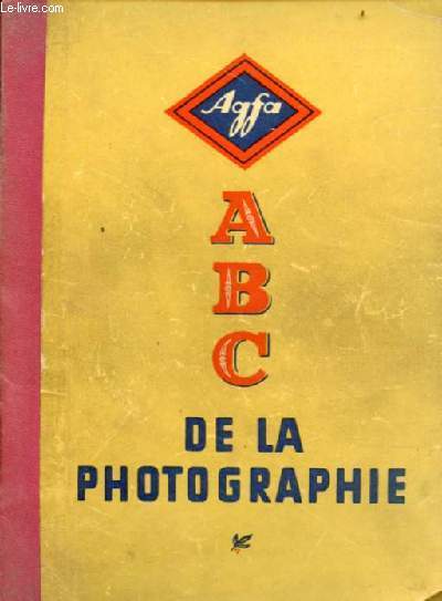 Abc de la photographie - Un guide photographique agfa.
