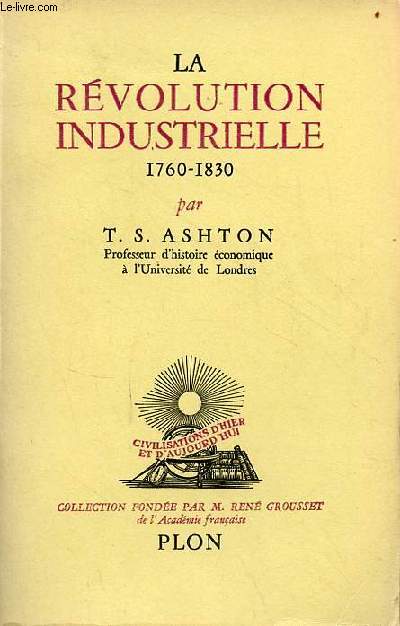 La rvolution industrielle 1760-1830 - Collection civilisations d'hier et d'aujourd'hui.