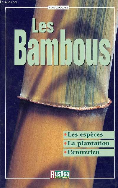 Les Bambous - les espces, la plantation, l'entretien.