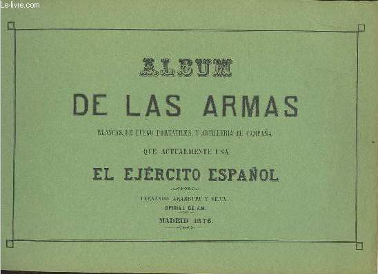 Album de las armas blancas, de fuego portatiles, y artilleria de campana que actualmente usa el ejrcito espanol.